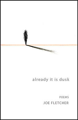 Joe-Fletcher-Already-It-Is-Dusk-poetry